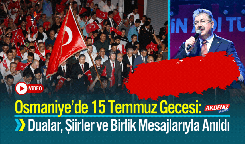 Osmaniye’de 15 Temmuz Gecesi: Dualar, Şiirler ve Birlik Mesajlarıyla Anıldı