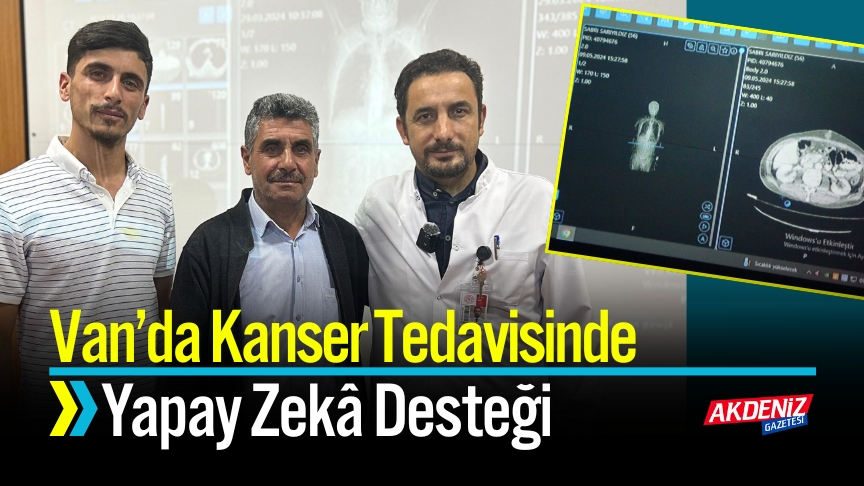 Van’dan Kanser Tedavisinde Yapay Zekâ Desteği (6)