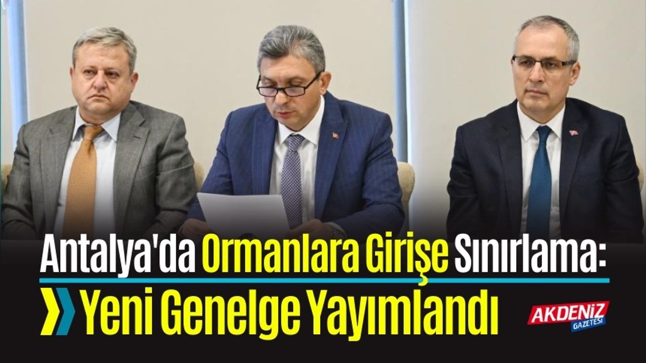 Antalya'da Ormanlara Girişe Sınırlama: Yeni Genelge Yayımlandı