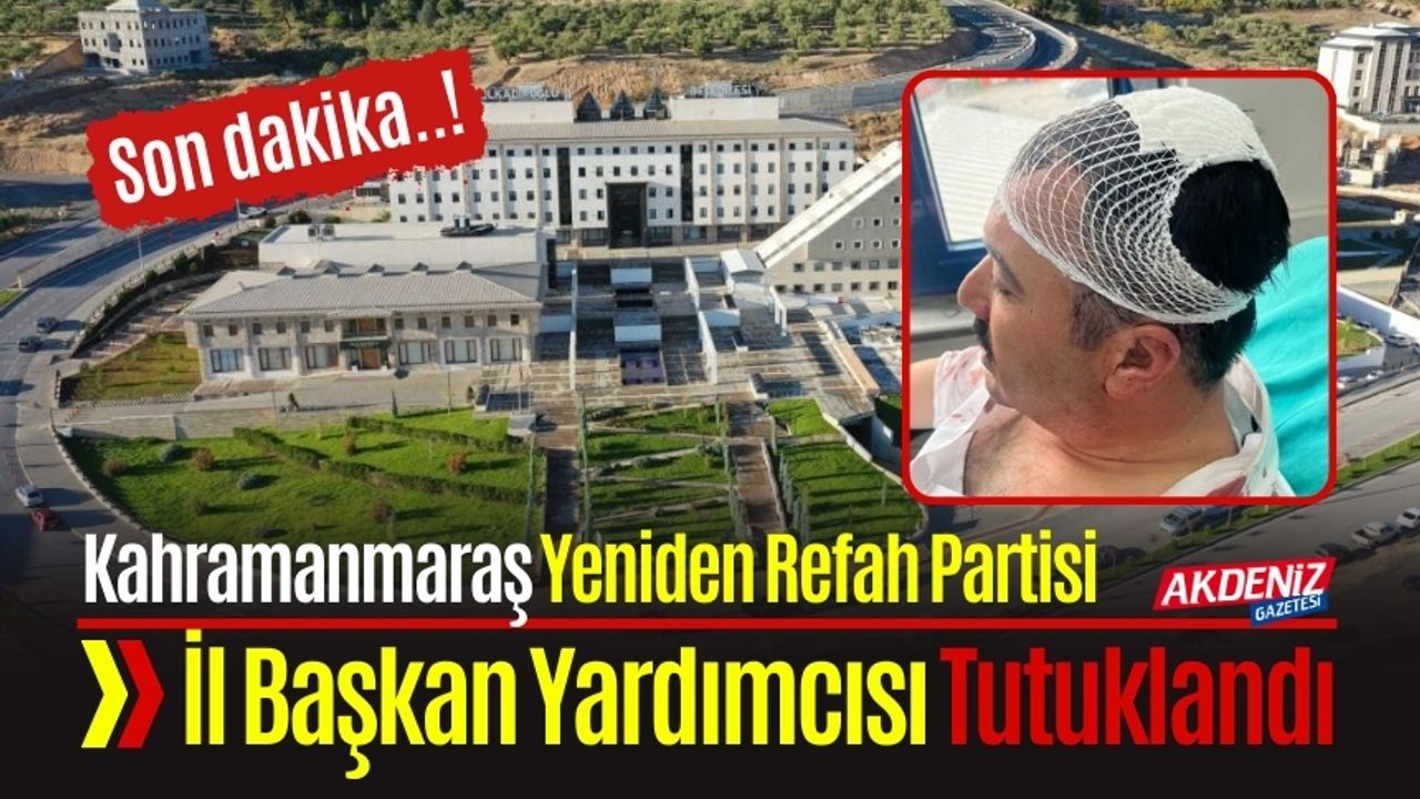 Yeniden Refah Partisi Kahramanmaraş İl Başkan Yardımcısı Tutuklandı
