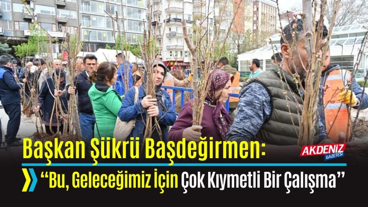 Başkan Şükrü Başdeğirmen: “Bu, Geleceğimiz İçin Çok Kıymetli Bir Çalışma”