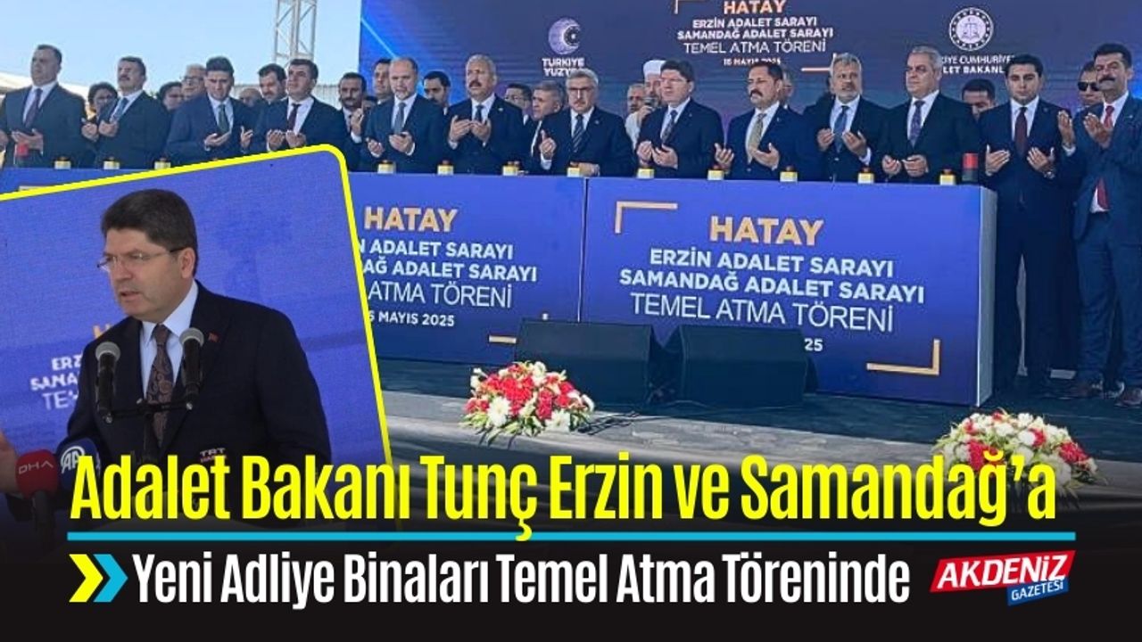 Adalet Bakanı Tunç Hatay'da Yeni Adliye Binaları Temel Atma Töreninde