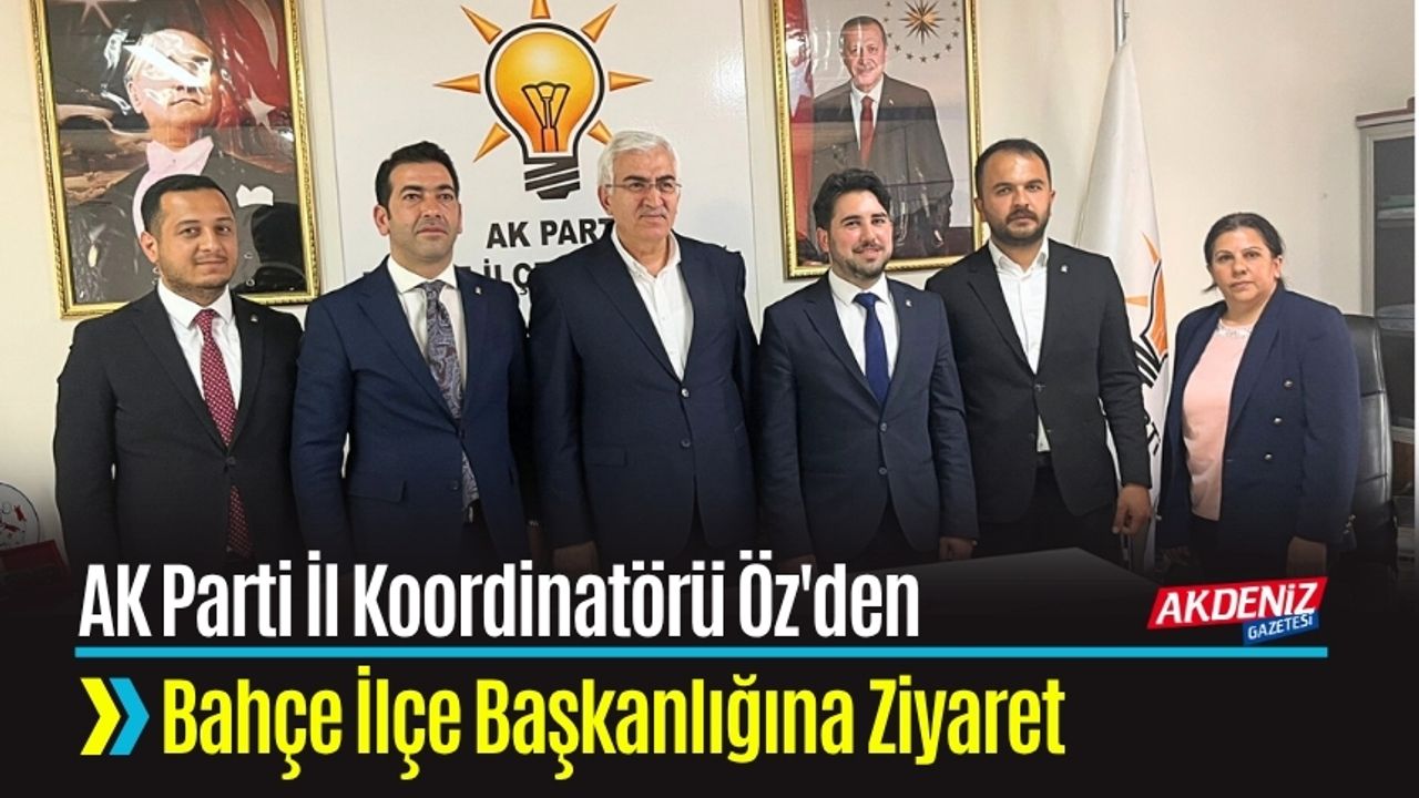 AK Parti İl Koordinatörü ve Erzurum Milletvekili Mehmet Emin Öz'den Bahçe İlçe Başkanlığına Ziyaret