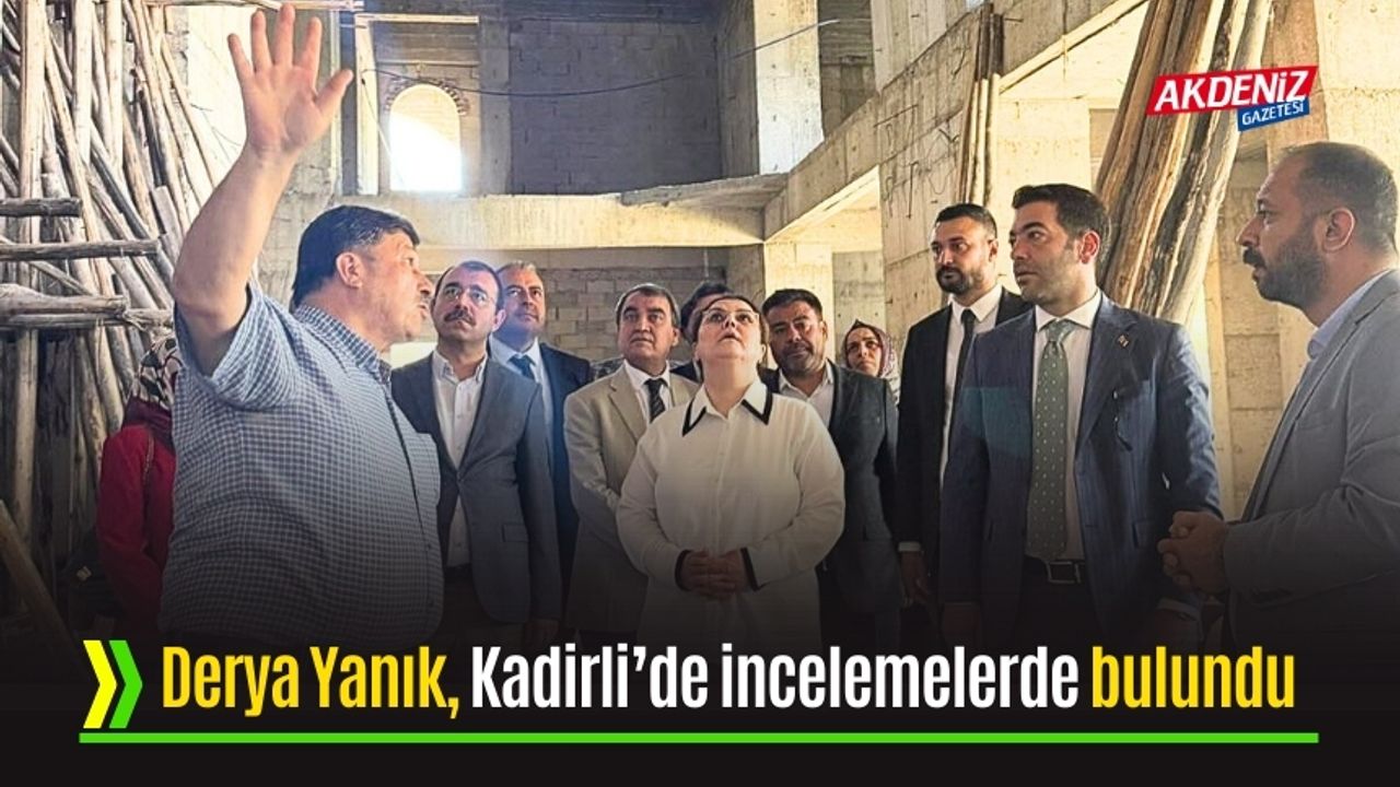 Kadirli’deki çalışmalar yerinde incelendi