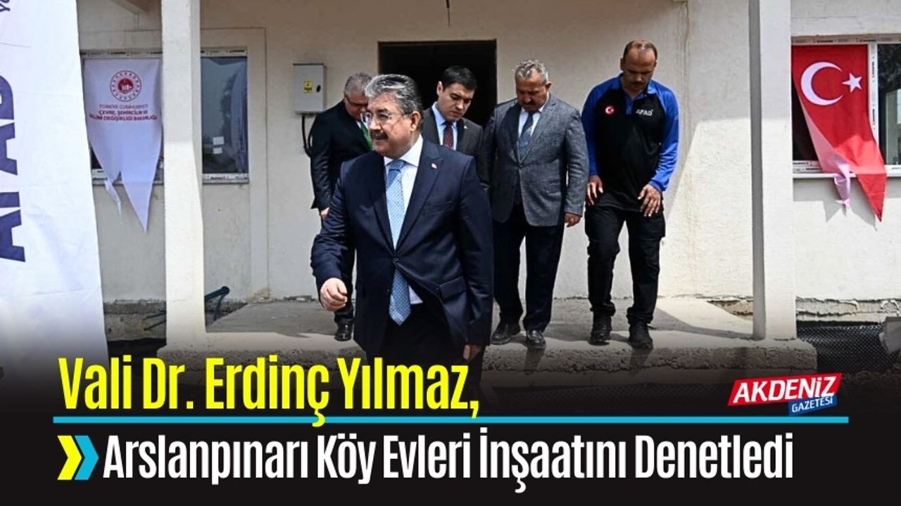 Vali Dr. Erdinç Yılmaz, Arslanpınarı Köy Evleri İnşaatını Yerinde Denetledi