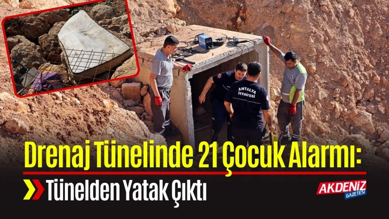 Drenaj Tünelinde 21 Çocuk Alarmı: Tünelden Yatak Çıktı