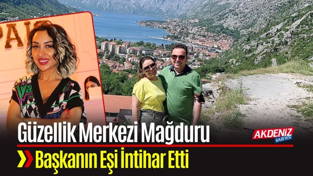 Güzellik Merkezi Mağduru Başkanın Eşi İntihar Etti