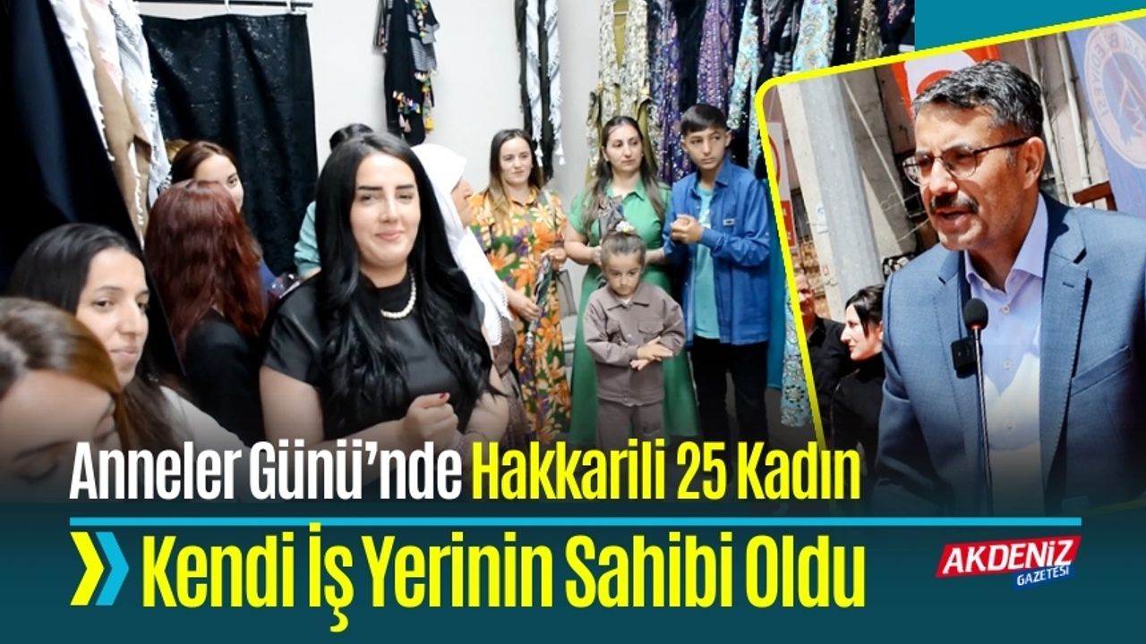 Anneler Günü’nde Hakkarili 25 Kadın Kendi İş Yerinin Sahibi Oldu