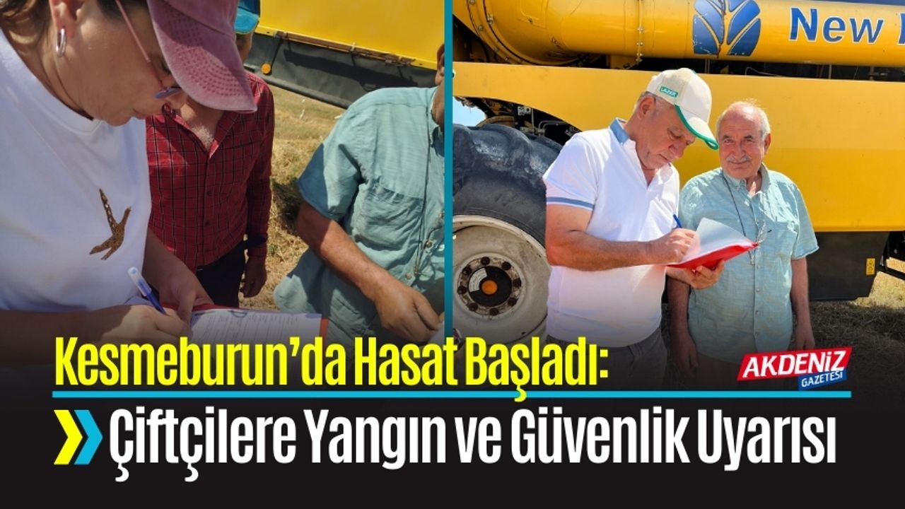 Kesmeburun’da Hasat Başladı: Çiftçilere Yangın ve Güvenlik Uyarısı