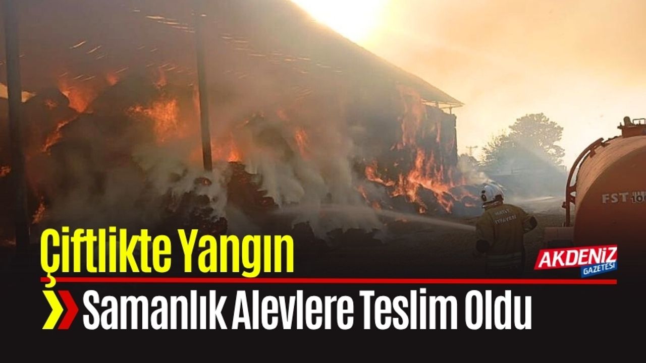 Hatay'da Samanlık Yangını 16 Saatte Söndürüldü