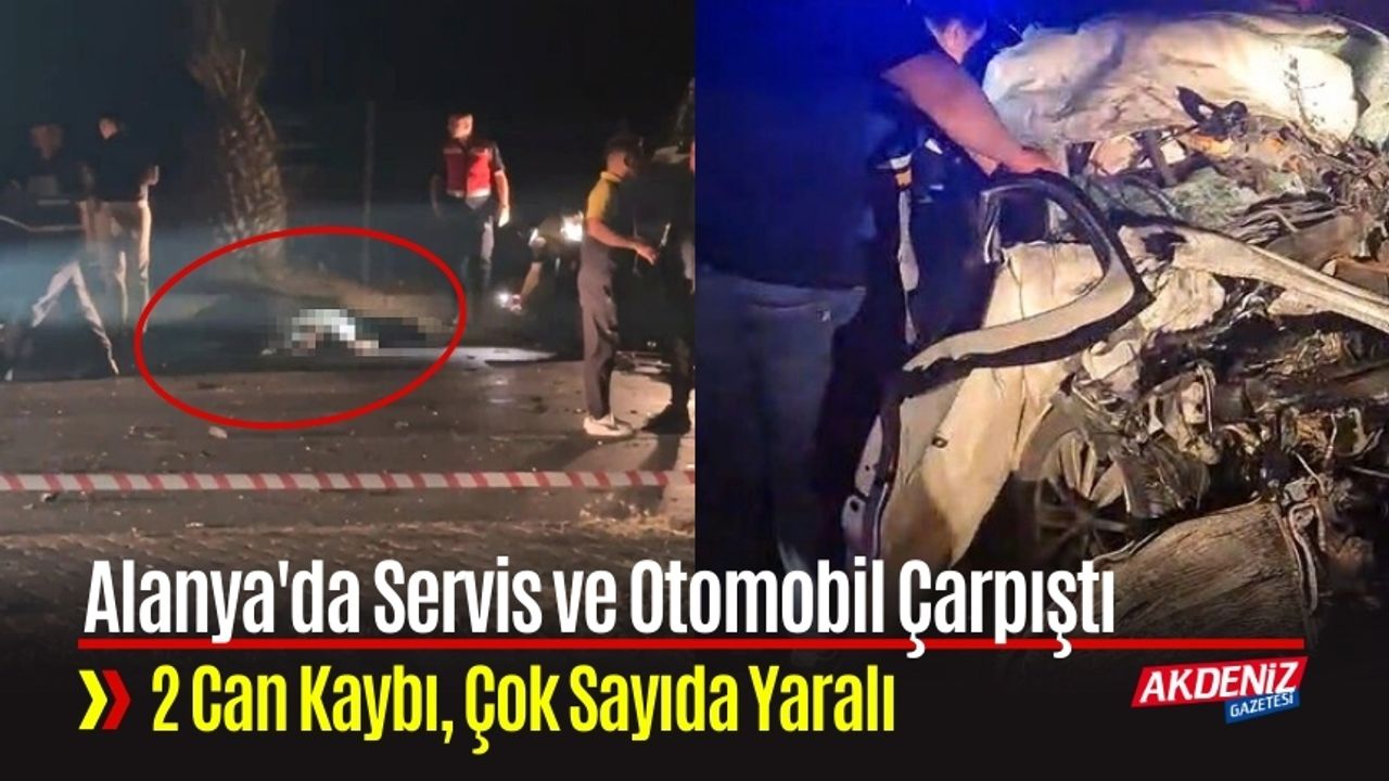 Feci Kaza: Alanya'da Servis ve Otomobil Çarpıştı