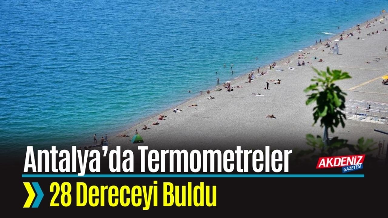 Antalya’da Termometreler 28 Dereceyi Buldu