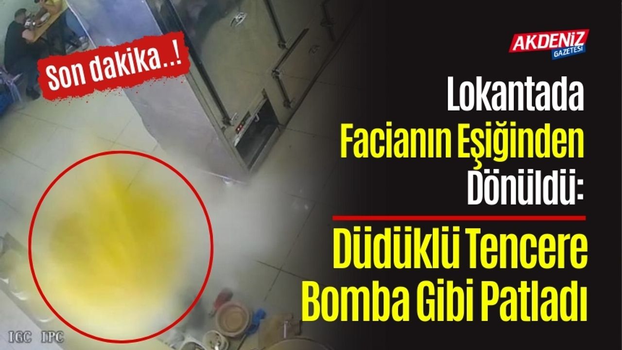 Lokantada Facianın Eşiğinden Dönüldü: Düdüklü Tencere Bomba Gibi Patladı