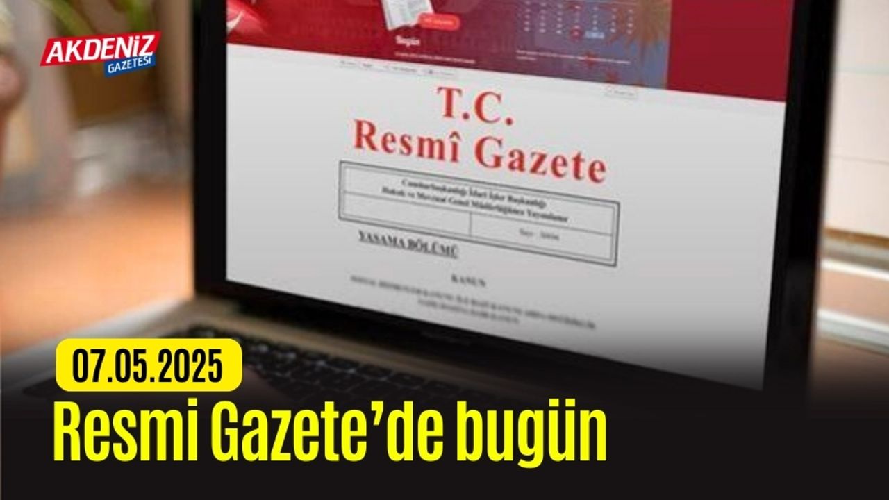 Resmi Gazete'de bugün (07.05.2025)