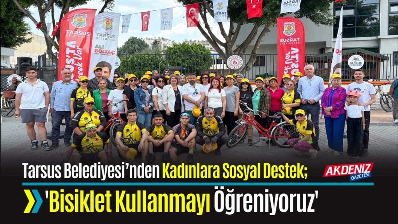 Tarsus Belediyesi’nden Kadınlara Sosyal Destek;  'Bisiklet Kullanmayı Öğreniyoruz'