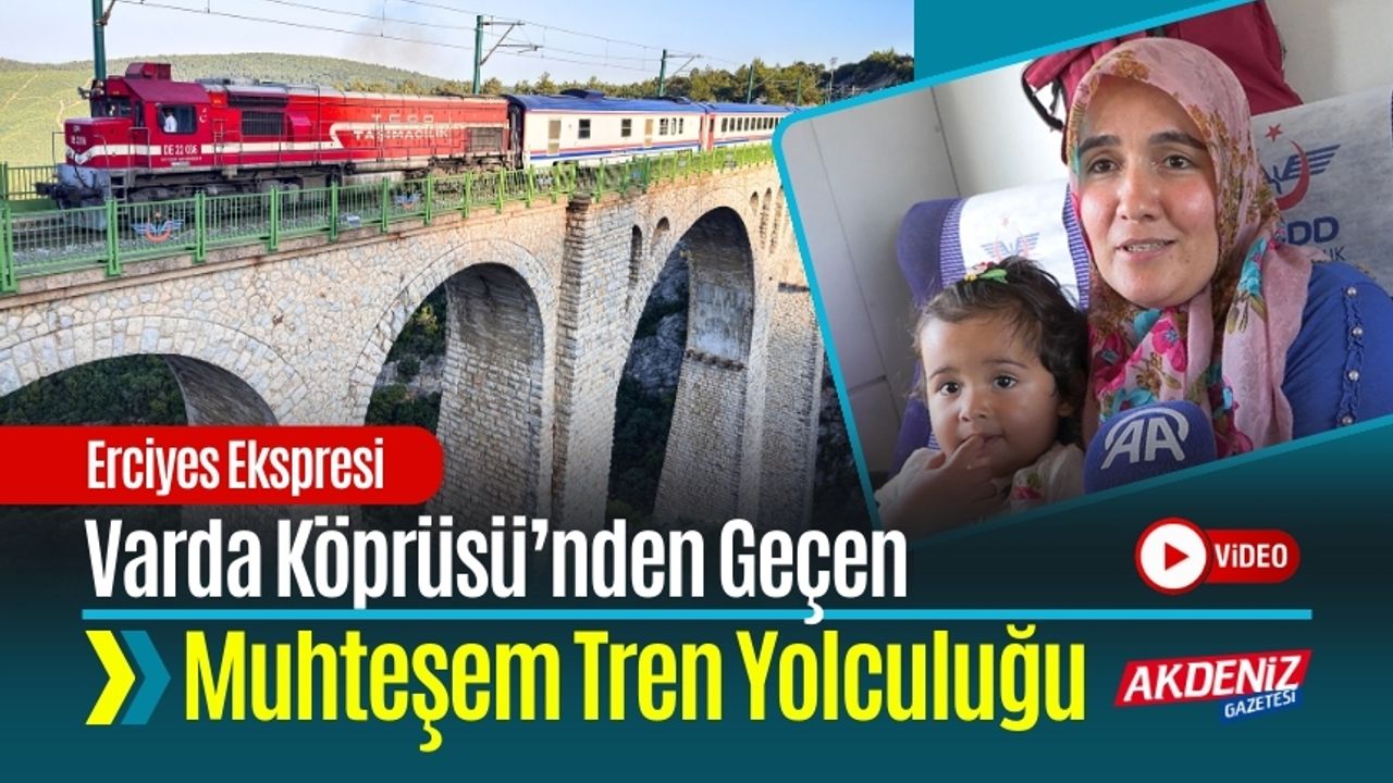 Varda Köprüsü’nden Geçen Muhteşem Tren Yolculuğu: Erciyes Ekspresi