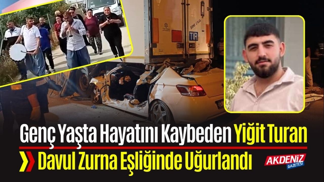 Genç Yaşta Hayatını Kaybeden Yiğit Turan, Davul Zurna Eşliğinde Uğurlandı