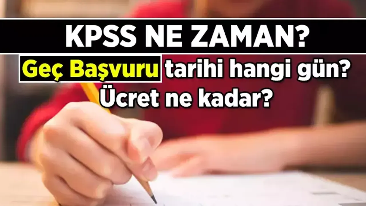 KPSS ne zaman? 2025 KPSS geç başvuru hangi gün, geç başvuru ücreti ne kadar?