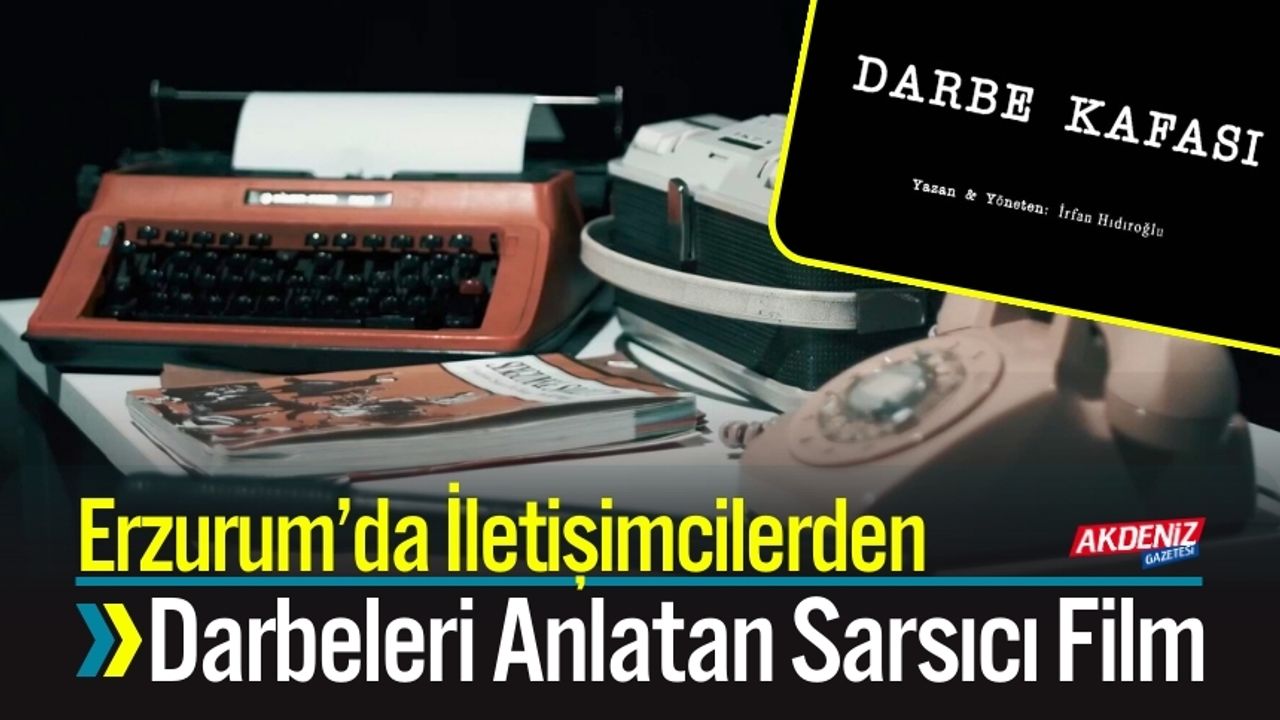 Erzurum’da İletişimcilerden Darbeleri Anlatan Sarsıcı Film