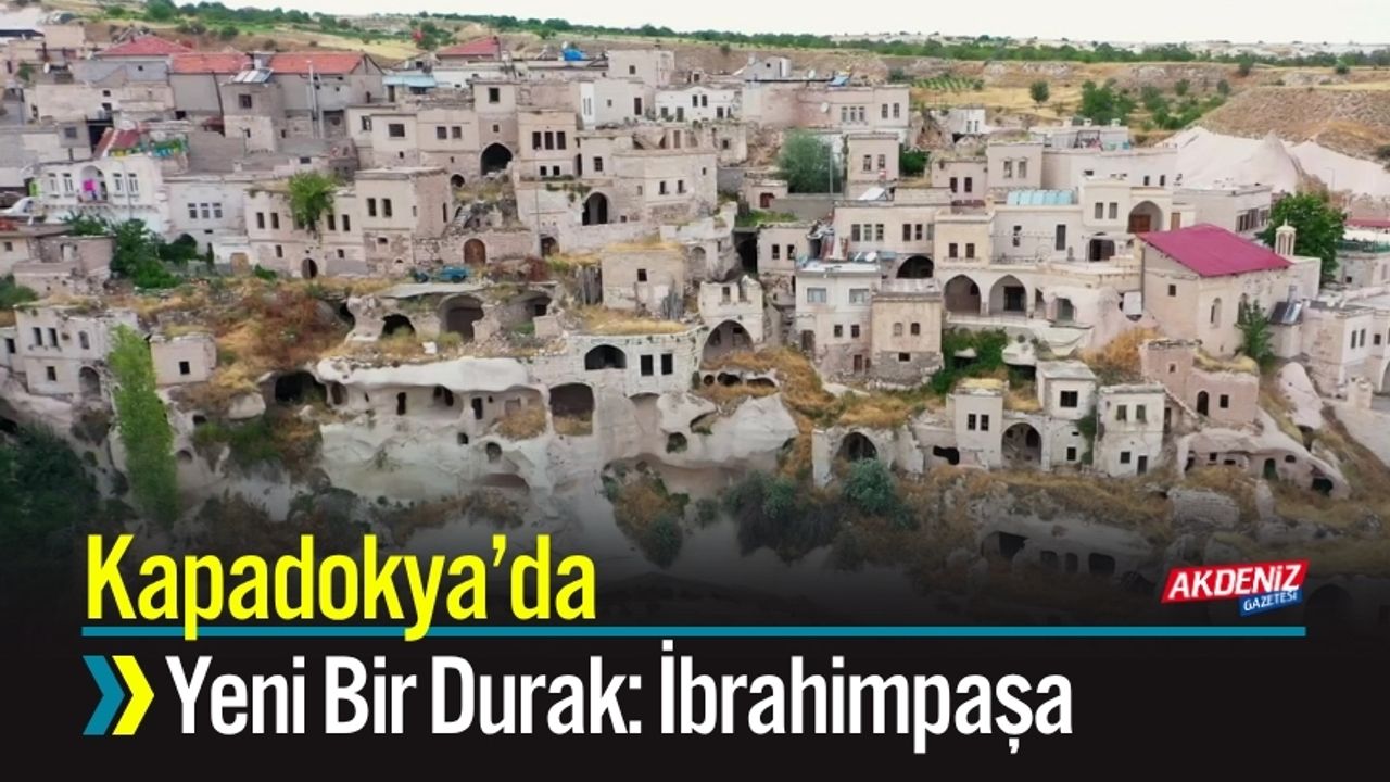 Kapadokya’da Yeni Bir Durak: İbrahimpaşa