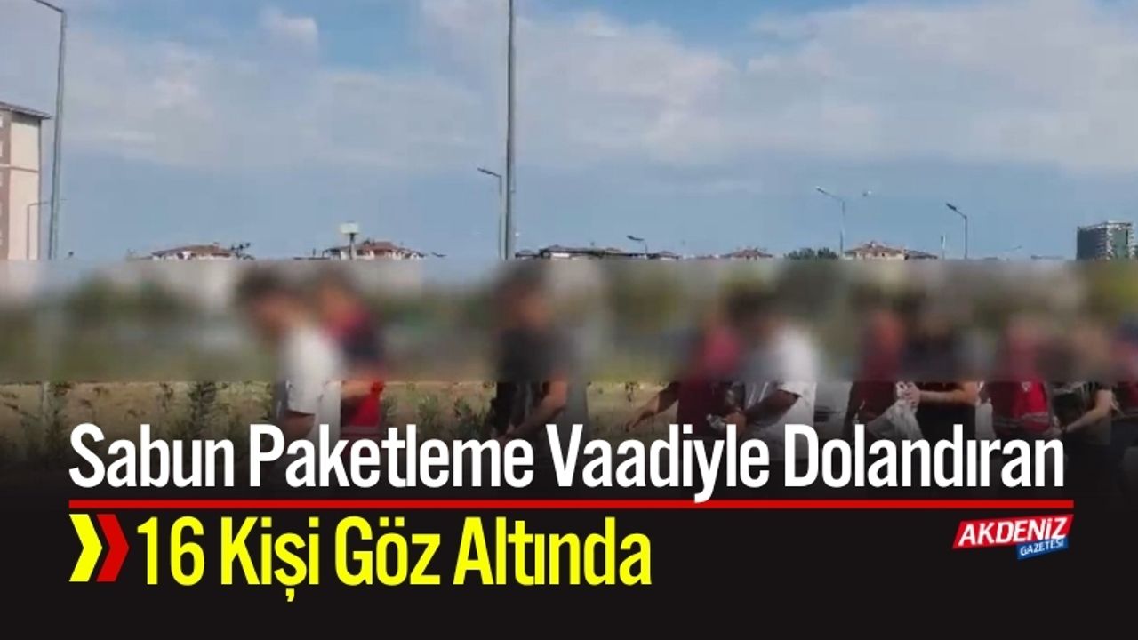 Sabun Paketleme Vaadiyle Dolandıran 16 Kişi Göz Altında