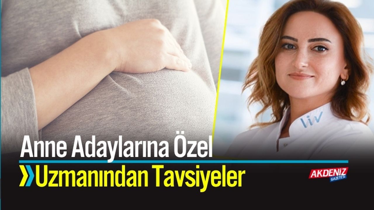 Anne Adaylarına Özel uzmanından tavsiyeler