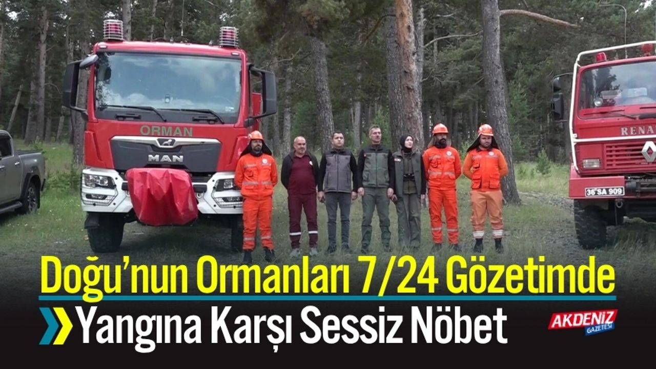 Doğu’nun Ormanları 7/24 Gözetimde