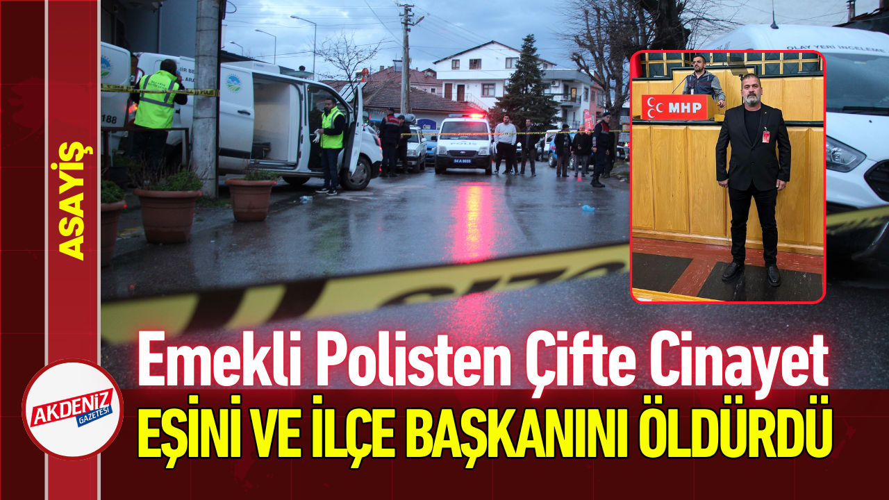 Emekli Polisten Çifte Cinayet: Eşini ve İlçe Başkanını Öldürdü!