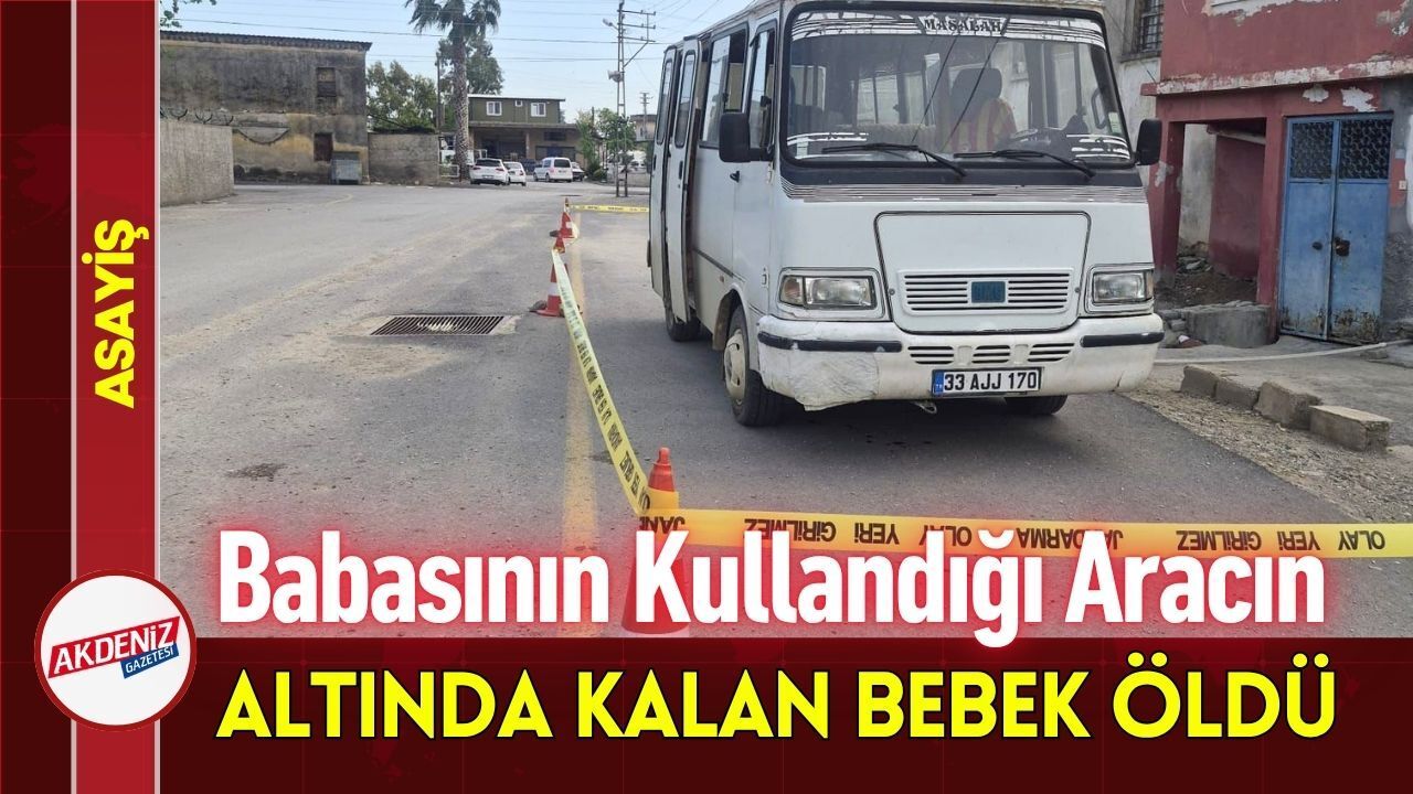 Babasının Kullandığı Aracın Altında Kalan Bebek Öldü