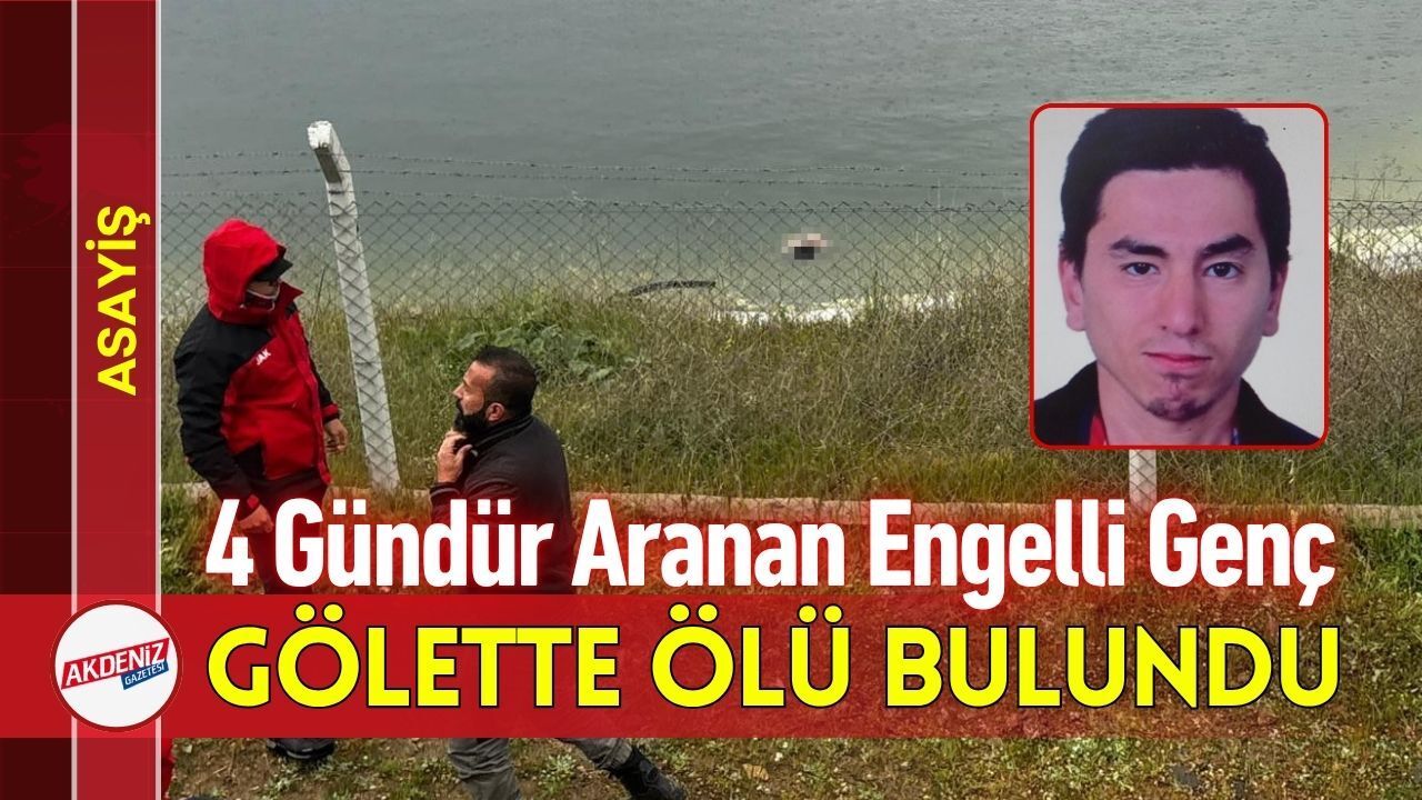 4 Gündür Aranan Zihinsel Engelli Genç Gölette Ölü Bulundu