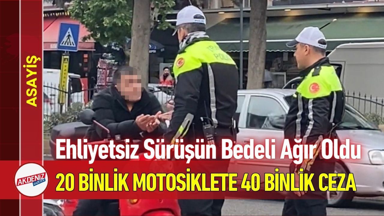 Ehliyetsiz Sürüşün Bedeli Ağır Oldu: 20 Binlik Motosiklete 40 Binlik Ceza