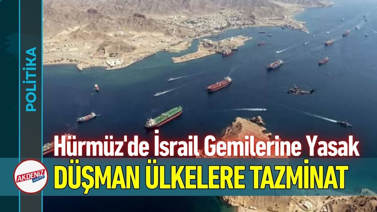 Hürmüz'de İsrail Gemilerine Yasak, Düşman Ülkelere Tazminat