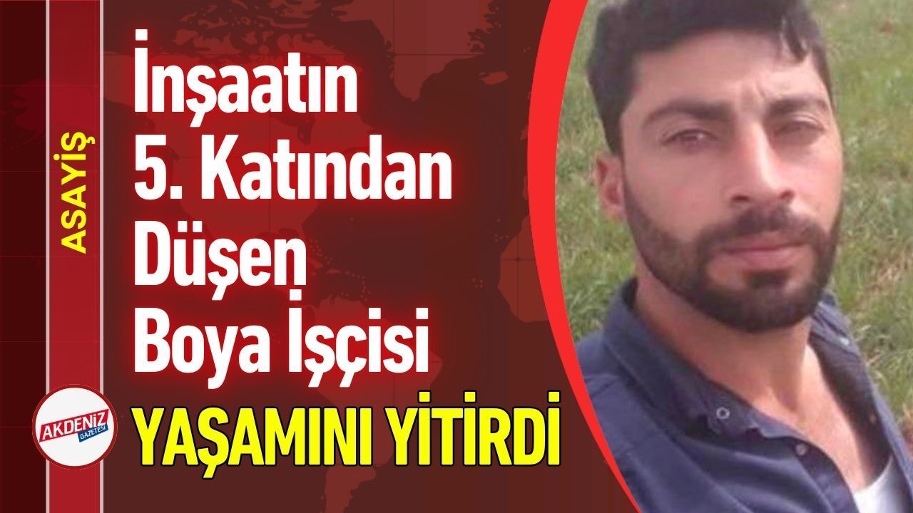 İnşaatın 5. Katından Düşen Boya İşçisi Yaşamını Yitirdi