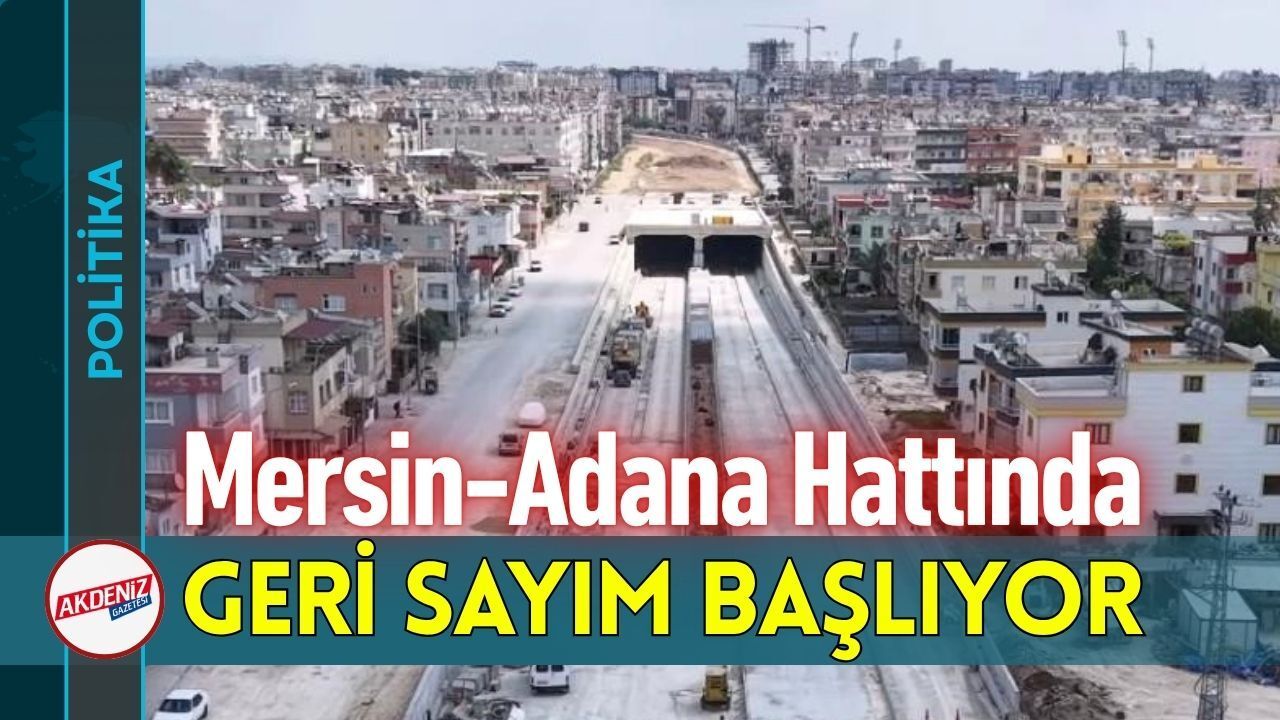 Mersin-Adana Demir Yolu Hattında Geri Sayım Başlıyor