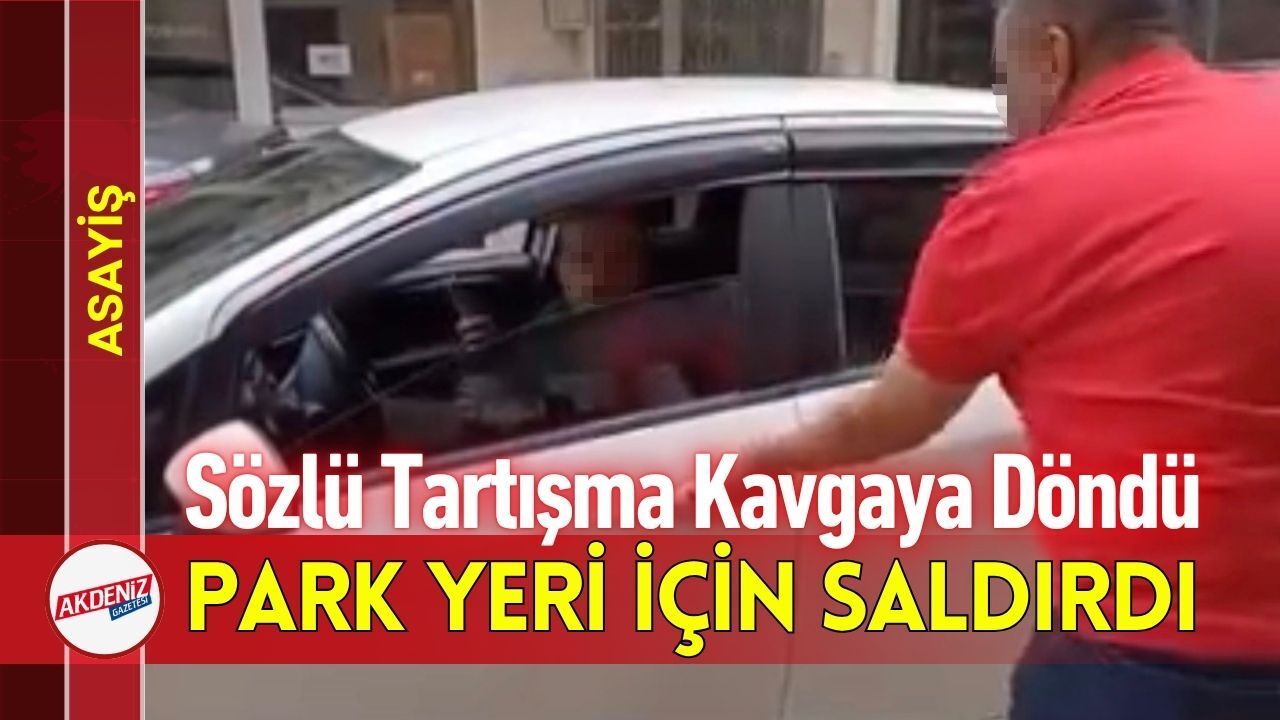 Sözlü Tartışma Kavgaya Döndü: Park Yeri İçin Saldırdı