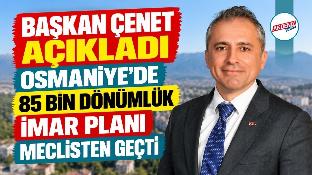 Osmaniye'de 85 Bin Dönümlük İmar Planı Meclisten Geçti