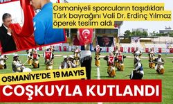 Osmaniye’de 19 Mayıs coşkuyla kutlandı