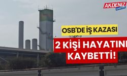 OSMANİYE OSB'DE İŞ KAZASI: 2 ÖLÜ