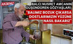 Balcı Nusret amca; "Balımız bozuk çıkarsa dostlarımızın yüzüne nasıl bakarız"