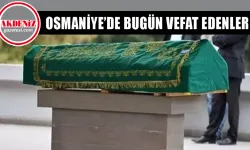 OSMANİYE’DE 25 MAYIS 2024 CUMARTESİ GÜNÜ VEFAT EDENLER