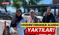 Cesedi ormanlık alanda yaktılar