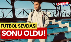 Futbol sevdası, sonu oldu