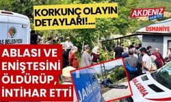 OSMANİYE'DE 3 KİŞİNİN ÖLDÜĞÜ OLAYIN DETAYLARI...