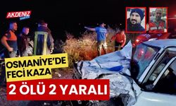 OSMANİYE'DE FECİ KAZA: 2 ÖLÜ, 2 YARALI