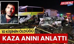 10 kişinin öldüğü feci kazaya tanık olan vatandaş o anları anlattı