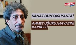 SANAT DÜNYASI YASTA! AHMET UĞURLU HAYATINI KAYBETTİ!