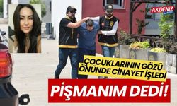 Çocuklarının önünde cinayet işledi, ''Pişmanım'' dedi