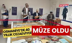 OSMANİYE'DE 40 YILLIK CEZAEVİYDİ, MÜZE OLDU