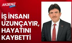 İş insanı Uzunçayır, hayatını kaybetti