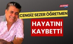 CENGİZ ÖĞRETMEN, HAYATINI KAYBETTİ